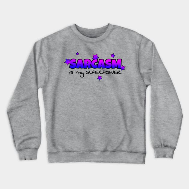 Sarcasm is my Superpower Crewneck Sweatshirt by AlondraHanley